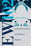 EW 102: A Second Course in Electronic Warfare (Artech House Radar Library)