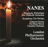 Nanes: Rhapsody Pathetique for Violin & Orchestra / Symphony for Strings / Concerto Grosso