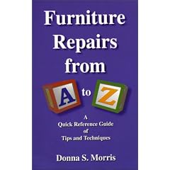 Furniture Repairs from A to Z : A Quick Reference Guide of Tips and Techniques