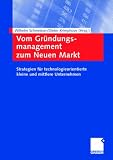Vom Gründungsmanagement zum Neuen Markt. Strategien für technologieorientierte kleine und mittlere Unternehmen