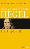 Georg Wilhelm Friedrich Hegel: Eine Prop&auml;deutik - Thomas S&ouml;ren Hoffmann