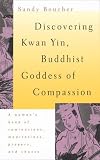 Discovering Kwan Yin, Buddhist Goddess of Compassion