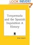 Torquemada and the Spanish Inquisition a History