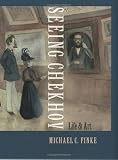 Seeing Chekhov : Life And Art