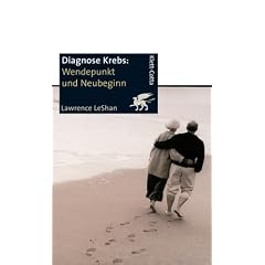 Diagnose Krebs. Wendepunkt und Neubeginn: Ein Handbuch f�r Menschen, die an Krebs leiden, f�r ihre Familien und f�r ihre �rzte und Therapeuten