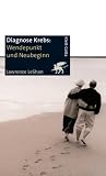 Diagnose Krebs. Wendepunkt und Neubeginn: Ein Handbuch f�r Menschen, die an Krebs leiden, f�r ihre Familien und f�r ihre �rzte und Therapeuten