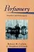 Perfumery: Practice and Principles by Robert R. Calkin