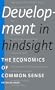 Development in Hindsight: The Economics of Common Sense