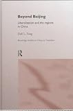 Beyond Beijing: Liberalization and the Regions in China (Routledge Studies in China in Transition, 2)