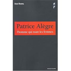 Patrice Al�gre : L'homme qui tuait les femmes