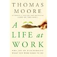 A Life at Work: The Joy of Discovering What You Were Born to Do