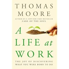 A Life at Work: The Joy of Discovering What You Were Born to Do