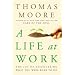 A Life at Work: The Joy of Discovering What You Were Born to Do