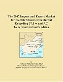 The 2007 Import and Export Market for Electric Motors with Output Exceeding 37.5 w and AC Generators in South Africa