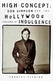 High Concept: Don Simpson and the Hollywood Culture of Excess