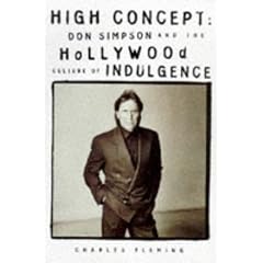 High Concept: Don Simpson and the Hollywood Culture of Indulgence