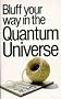 Bluff Your Way in the Quantum Universe (Bluffer's Guides)