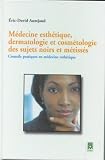 Medecine esthetique, dermatologie et cosmetologie des sujets noirs et metisses
