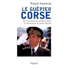 Le Gu�pier corse : De l'assassinat du pr�fet Erignac � l'arrestation du pr�fet Bonnet
