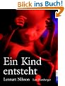 Ein Kind entsteht: Bilddokumentation �ber die Entwicklung des Kindes im Mutterleib