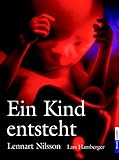 Ein Kind entsteht: Bilddokumentation über die Entwicklung des Kindes im Mutterleib