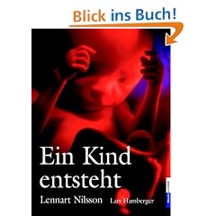 Ein Kind entsteht: Bilddokumentation �ber die Entwicklung des Kindes im Mutterleib