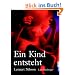 Ein Kind entsteht: Bilddokumentation �ber die Entwicklung des Kindes im Mutterleib