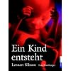 Ein Kind entsteht: Bilddokumentation �ber die Entwicklung des Kindes im Mutterleib