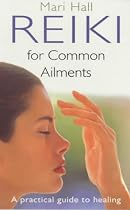Reiki for Common Ailments: A Practical Guide to Healing