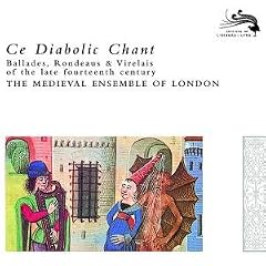 Ce Diabolic Chant : Ballades, Rondeaus & Virelais Of The Late Fourteenth Century