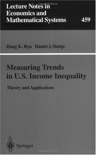 Measuring Trends in U.S. Income Inequality: Theory and Applications (Lecture Notes in Economics and Mathematical Systems)