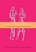 Party Confidential: New Etiquette for Fabulous Entertaining