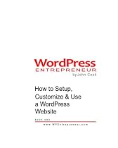 Wordpress Entrepreneur: How To Setup, Customize & Use A Wordpress Website (Volume 1)