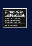 Governing the American Lake: The U.S. Defense and Administration of the Pacific, 1945-1947