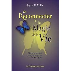 Se reconnecter � la magie de la vie : Histoires et rituels pour gu�rir le coeur et nourrir l'esprit