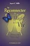 Se reconnecter � la magie de la vie : Histoires et rituels pour gu�rir le coeur et nourrir l'esprit