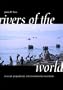 Rivers of the World: A Social, Geographical, and Environmental Sourcebook