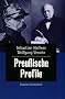 Preussische Profile: Portr�ts von 12 herausragenden Preu�en - von Friedrich Wilhelm 1. �ber Otto von Bismarck und Friedrich Engels bis hin zu Ernst Niekisch
