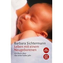 Leben mit einem Neugeborenen. Ein Buch �ber das erste halbe Jahr.