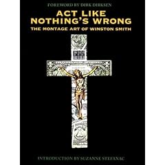 Act Like Nothing's Wrong: The Montage Art Of Winston Smith