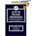 Acute Phase Proteins Molecular Biology, Biochemistry, and Clinical Applications by Andrzej Mackiewicz, Irving Kushner, and Heinz Baumann