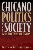 Chicano Politics and Society in the Late Twentieth Century