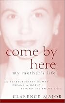 Come by Here: My Mother's Life
