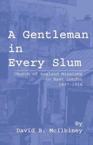 A Gentleman in Every Slum: Church of England Missions in East London, 1837-1914 (Princeton Theological Monograph Series)
