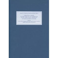 The Royal Chapel in the Time of the Habsburgs: Music and Court Ceremony in Early Modern Europe (Studies in Medieval & Renaissance Music)
