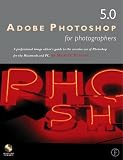 Adobe Photoshop 5.0 for Photographers: An Illustrated Guide to Image Editing and Manipulation in Photoshop