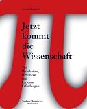 Jetzt kommt die Wissenschaft. Von Wahrheiten, Irrt�mern und kuriosen Erfindungen