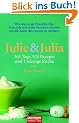 Julie & Julia: 365 Tage, 524 Rezepte und 1 winzige K�che