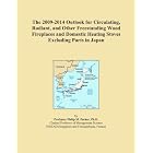 The 2009-2014 Outlook for Circulating, Radiant, and Other Freestanding Wood Fireplaces and... by Icon Group International