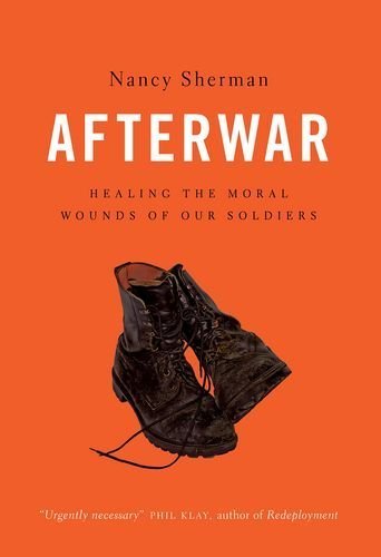 Afterwar: Healing the Moral Wounds of Our Soldiers 1st edition by Sherman, Nancy (2015) Hardcover